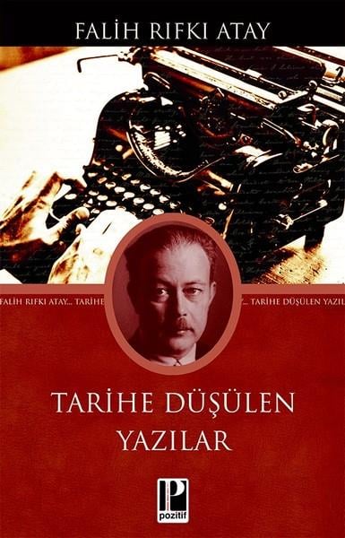 Falih Rıfkı AtayFalih Rıfkı Atay (1894 - 1971)Tarihe Düşülen Yazılar