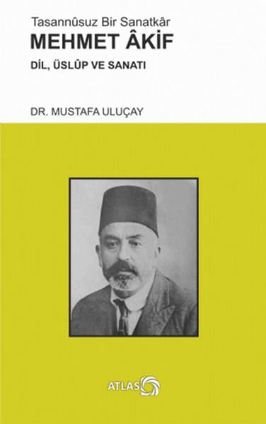 Mustafa UluçayAraştırma-İnceleme-ReferansTasannsuz Bir Sanatkr Mehmet Akif