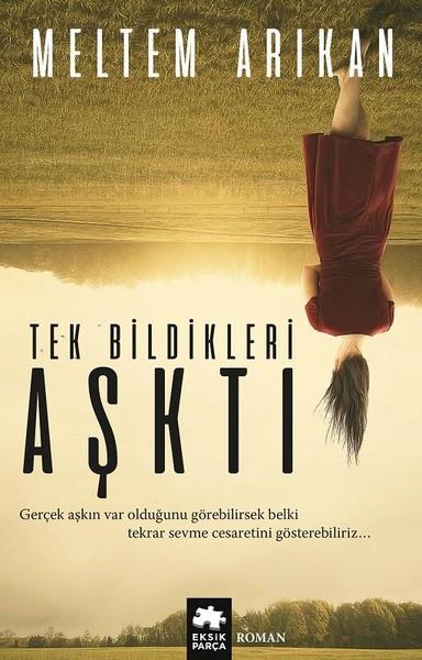 Meltem ArıkanTürkiye RomanTek Bildikleri Aşktı
