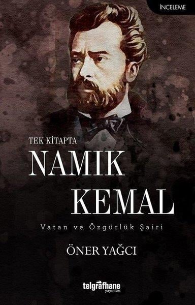 Öner YağcıAraştırma-İnceleme-ReferansTek Kitapta Namık Kemal-Vatan ve Özgürlük Şairi