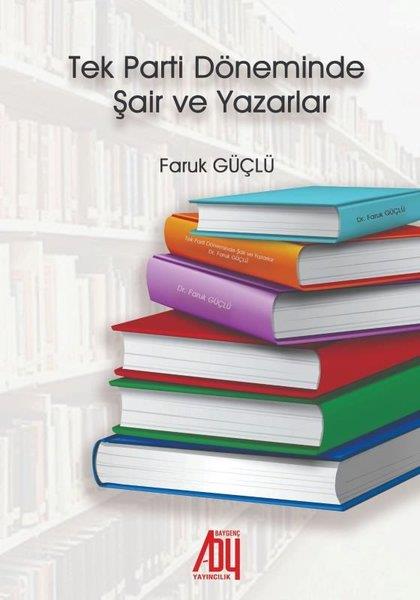 Faruk GüçlüTürkiye Siyaseti ve Politikası KitaplarıTek Parti Döneminde Şair ve Yazarlar