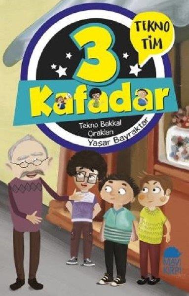 Yaşar BayraktarÇocuk Hikaye KitaplarıTekno Bakkal Çırakları-3 Kafadar Tekno Tim