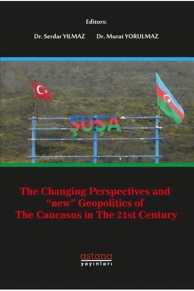 KolektifYabancı Dilde KitaplarThe Changing Perspectives and New Geopolitics of the Caucasus In The 21st Century