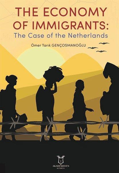 Ömer Faruk GençosmanoğluBusiness and EconomicsThe Economy of Immigrants: The Case of the Netherlands