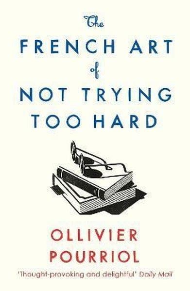 Ollivier PourriolPersonal DevelopmentThe French Art of Not Trying Too Hard