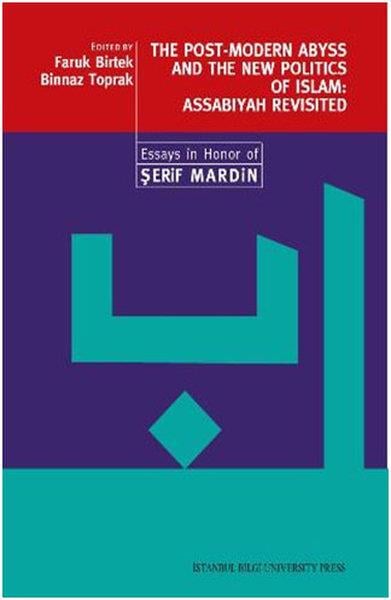 Faruk BirtekSiyaset Sosyolojisi KitaplarıThe Post-Modern Abyss and the New Politics of Islam: Assabiyah Revisited