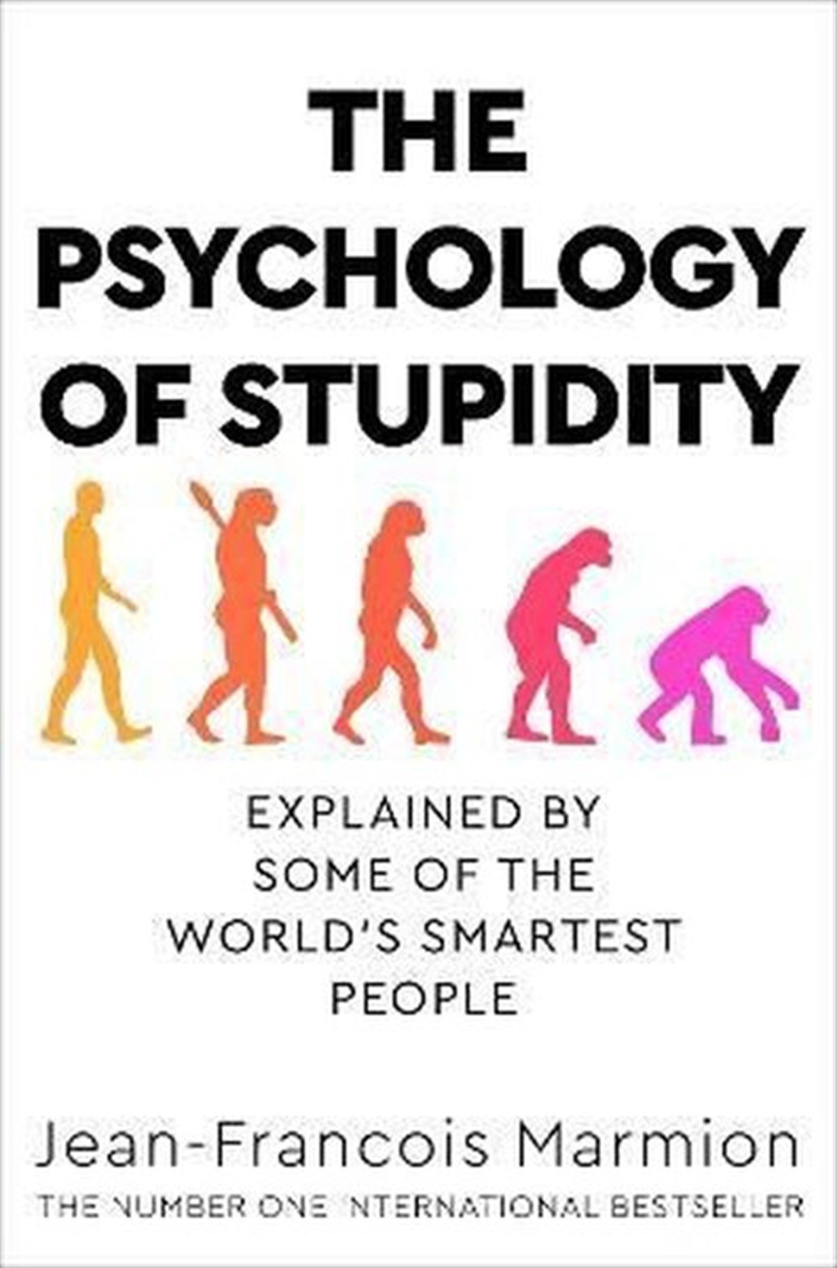 Jean Francois MarmionPhilosophy FictionThe Psychology of Stupidity: Explained by Some of the World's Smartest People