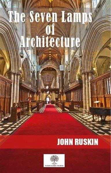 John RuskinArchitekturThe Seven Lamps Of Architecture