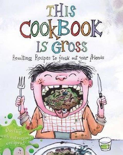 Susanna TeeChildren and TeenThis Cookbook is Gross: Revolting recipes to freak out your friends
