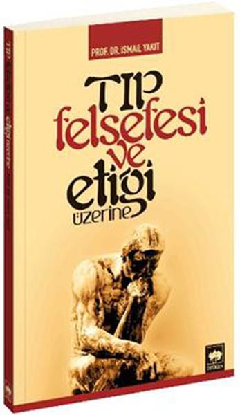 İsmail YakıtGenel KonularTıp Felsefesi ve Etiği Üzerine