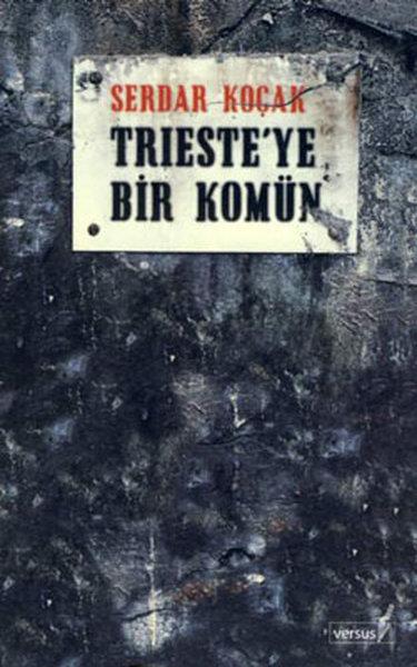 Serdar KoçakTarihi RomanlarTrieste'ye Bir Komün