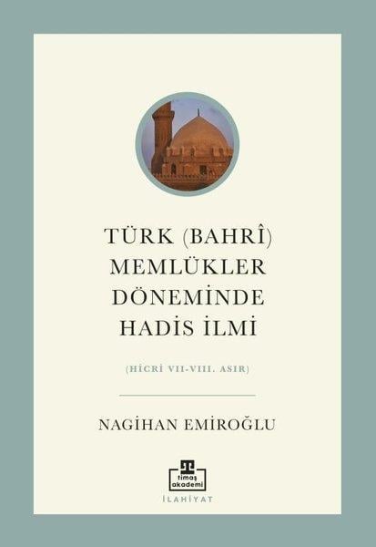 Nagihan Emiroğluİslami KitaplarTürk (Bahri) Memlükler Döneminde Hadis İlmi (Hicri 7 - 8. Asır)