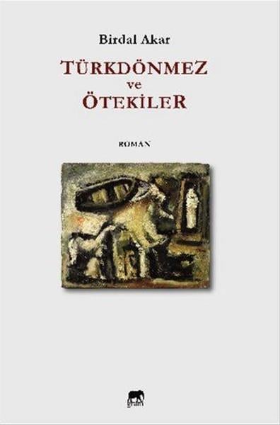 Birdal AkarTürkçe RomanlarTürkdönmez ve Ötekiler