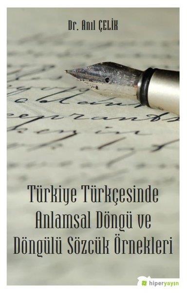 Anıl ÇelikTürkçe Dil Bilim KitaplarıTürkiye Türkçesinde Anlamsal Döngü ve Döngülü Sözcük Örnekleri