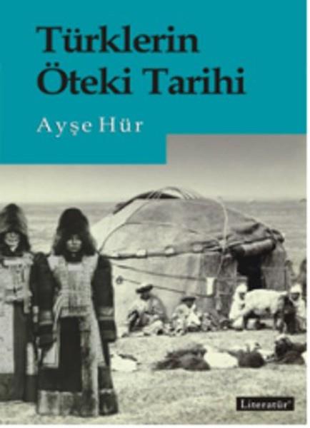 Ayşe HürTürk Tarihi Araştırmaları KitaplarıTürklerin Öteki Tarihi