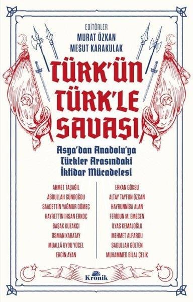 KolektifDünya TarihiTürk'ün Türk'le Savaşı - Asya'dan Anadolu'ya Türkler Arasındaki İktidar Mücadelesi