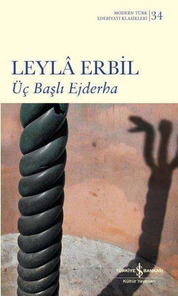 Leyla ErbilLeyla Erbil (1931 - 2013)Üç Başlı Ejderha - Modern Türk Edebiyatı Klasikleri 34
