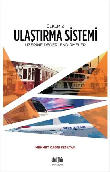 Mehmet Çağrı KızıltaşAkademischÜlkemiz Ulaştırma Sistemi Üzerine Değerlendirmeler