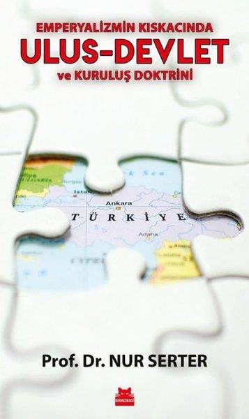Nur SerterForschung & Untersuchung und NachschlagewerkeEmperyalizmin Kıskacında Ulus-Devlet ve Kuruluş Doktrini