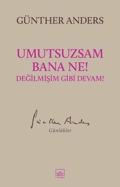 Günther AndersPhilosophische WissenschaftUmutsuzsam Bana Ne! Değilmişim Gibi Devam!