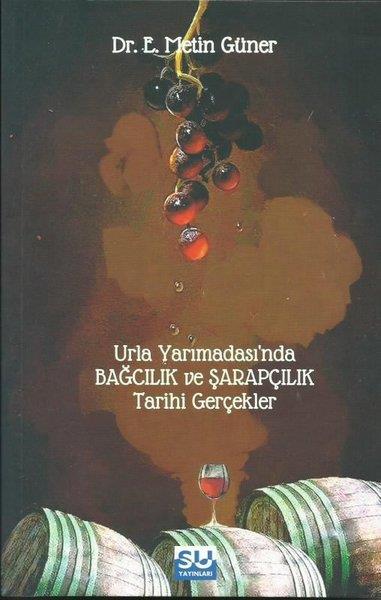E. Metin GünerKokteyl ve İçki KitaplarıUrla Yarımadası'nda Bağcılık ve Şarapçılık - Tarihi Gerçekler