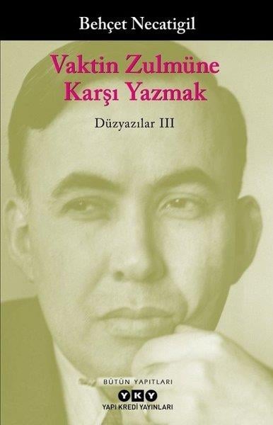 Behçet NecatigilBehçet Necatigil (1916 - 1979)Vaktin Zulmüne Karşı Yazmak