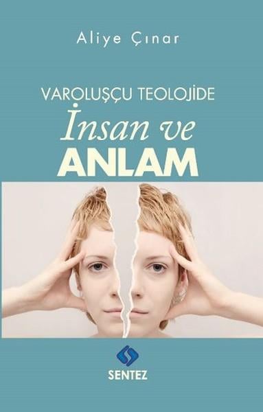 Aliye ÇınarFelsefi Akımlara Ait KitaplarVaroluşçu Teolojide İnsan ve Anlam