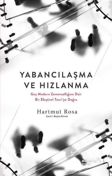 Hartmut RosaDiğerYabancılaşma ve Hızlanma: Geç Modern Zamansallığına Dair Bir Eleştirel Teori'ye Doğru