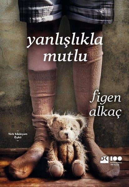 Figen AlkaçHikaye (Öykü) KitaplarıYanlışlıkla Mutlu