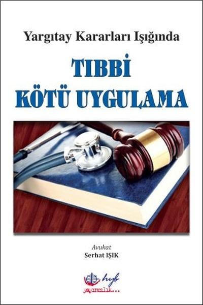 Serhat IşıkYargıtay Kararları Işığında Tıbbi Kötü Uygulama