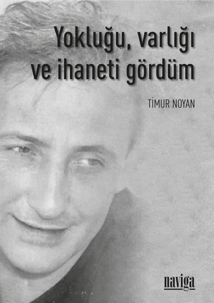 Timur NoyanBiyografi & Otobiyografi KitaplarıYokluğu Varlığı ve İhaneti Gördüm
