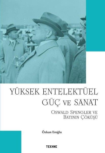 Özkan EroğluSanat Kuramı KitaplarıYüksek Entelektüel Güç ve Sanat - Oswald Spengler ve Batının Çöküşü