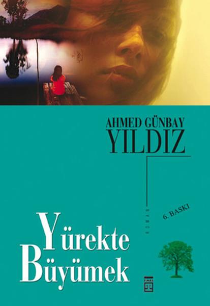 Ahmed Günbay YıldızTürkçe RomanlarYürekte Büyümek