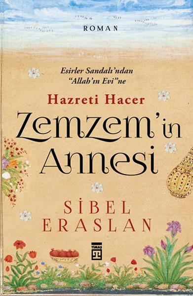 Sibel Eraslanİslami Romanlar & İslam Edebiyatı KitaplarıZemzem'in Annesi Hazreti Hacer