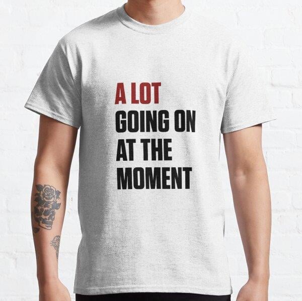 a lot going on at the moment Tasarım Baskılı T-Shirt (bol kalıp tişört)