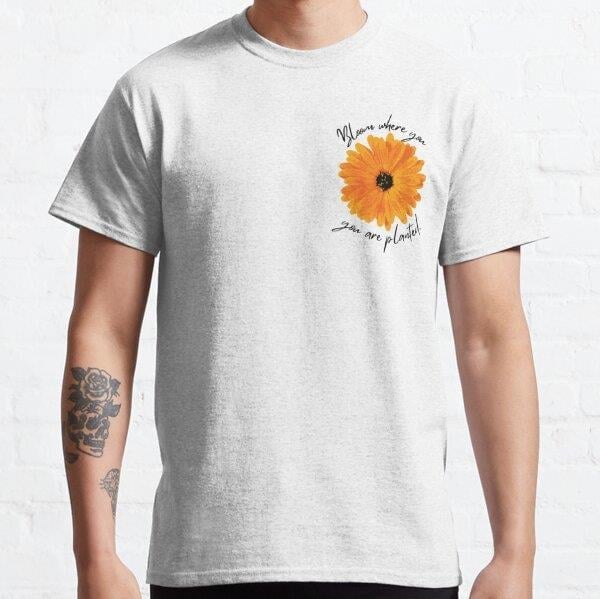 bloom where you are planted Tasarım Baskılı Tişört (Rahat kalıp t-shirt)