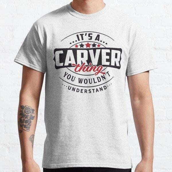 Carver Occupations (Meslekler). Carver Thing You Wouldnt Understand Tasarım Baskılı T-Shirt (Bol kalıp tişört)