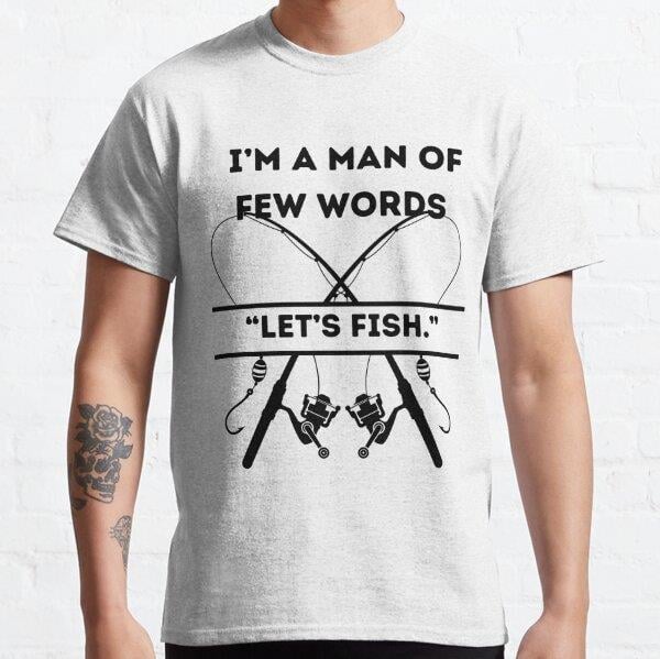 Funny and Inspirational Fishing Quote:I’m a man of few words,“Let’s fish.” Tasarım Baskılı Tişört (Bol kesim t-shirt)