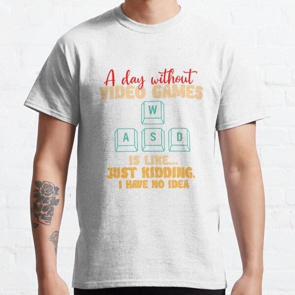 Funny Gamer A Day Without video Games Gaming Addicted Tasarım Baskılı Unisex Tişört (Bol kalıp t-shirt)