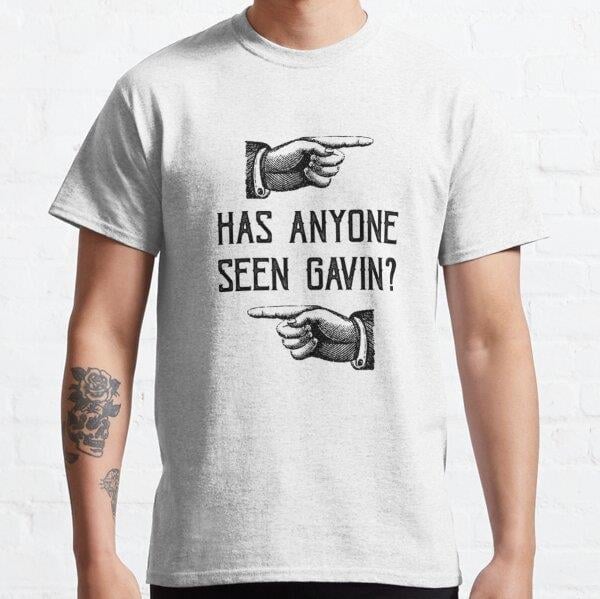 Has Anyone Seen Gavin? Tasarım Baskılı Unisex Tişört (Bol kalıp t-shirt)