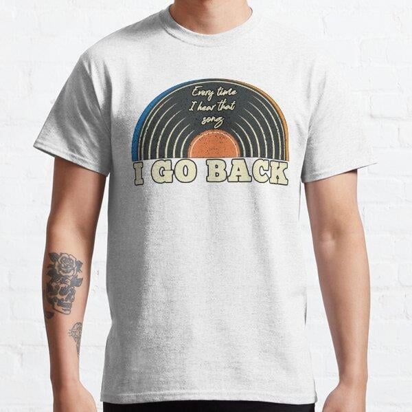 I Go Back (every time I hear that song) Tasarım Baskılı Tişört (Bol kalıp t-shirt)