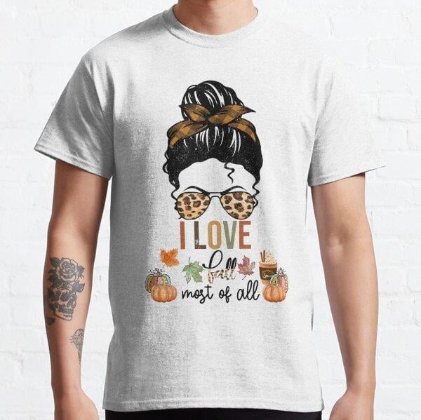 I Love Fall Most Of All Tasarım Baskılı Tişört (Rahat kalıp t-shirt)