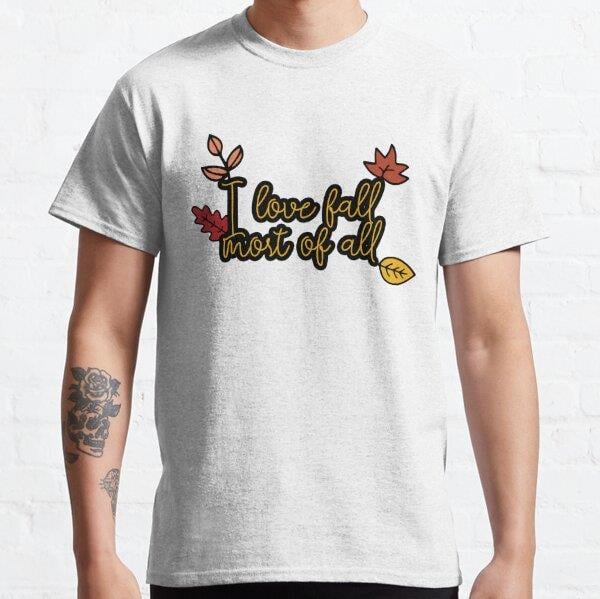 I Love Fall Most Of All Tasarım Baskılı Tişört (Rahat kalıp t-shirt)