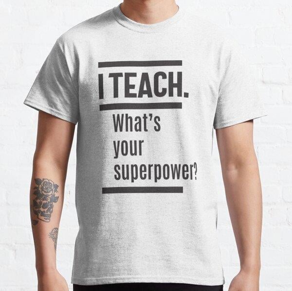 I teach. What is Your Superpower? Tasarım Baskılı T-Shirt (Bol kalıp tişört)