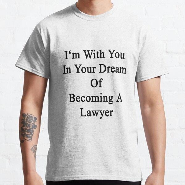 Im With You In Your Dream Of Becoming A Lawyer  Tasarım Baskılı T-Shirt (Bol kalıp tişört)