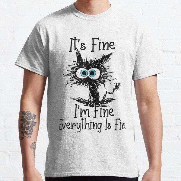 Its Fine Im Fine Everything Is Fine Funny cat Tasarım Baskılı T-Shirt (bol kalıp tişört)