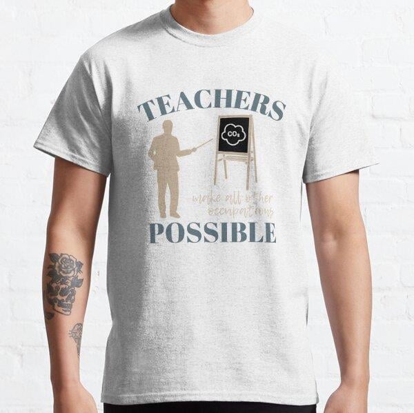 Teachers make all other Occupations (Meslekler) possible for man Tasarım Baskılı T-Shirt (Bol kalıp tişört)