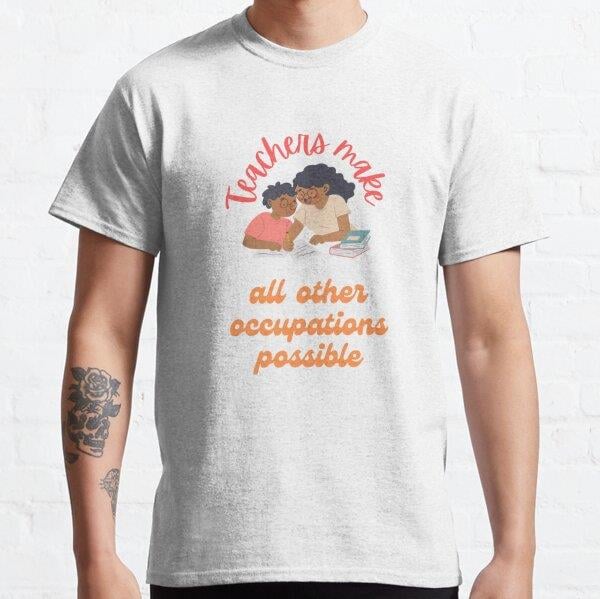 Teachers make all other Occupations (Meslekler) possible quotes for women Tasarım Baskılı T-Shirt (Bol kalıp tişört)