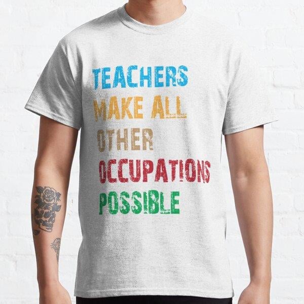 Teachers Make Other Occupations (Meslekler) Possible Tasarım Baskılı T-Shirt (Bol kalıp tişört)