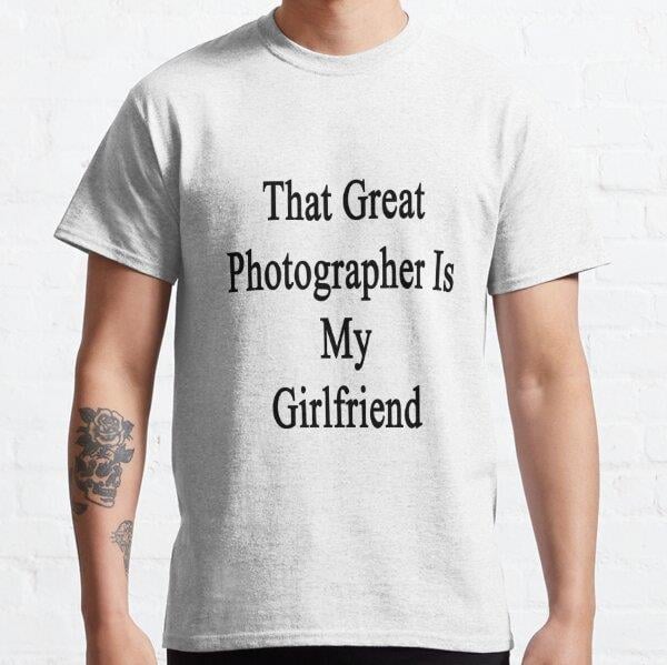 That Great Photographer Is My Girlfriend  Tasarım Baskılı T-Shirt (Bol kalıp tişört)